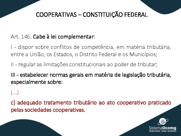 COOPERATIVAS – CONSTITUIÇÃO FEDERAL Art. 146. Cabe à lei complementar: I - dispor sobre