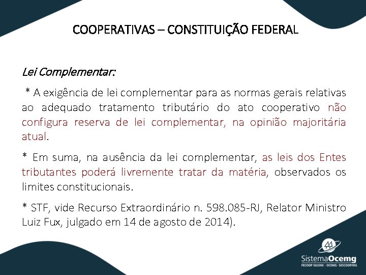 COOPERATIVAS – CONSTITUIÇÃO FEDERAL Lei Complementar: * A exigência de lei complementar para as