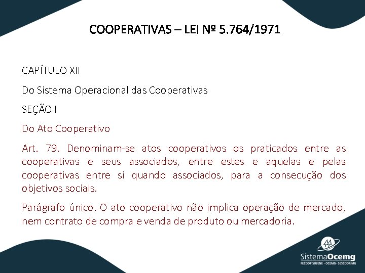 COOPERATIVAS – LEI Nº 5. 764/1971 CAPÍTULO XII Do Sistema Operacional das Cooperativas SEÇÃO