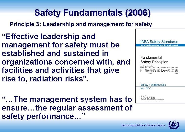 Safety Fundamentals (2006) Principle 3: Leadership and management for safety “Effective leadership and management