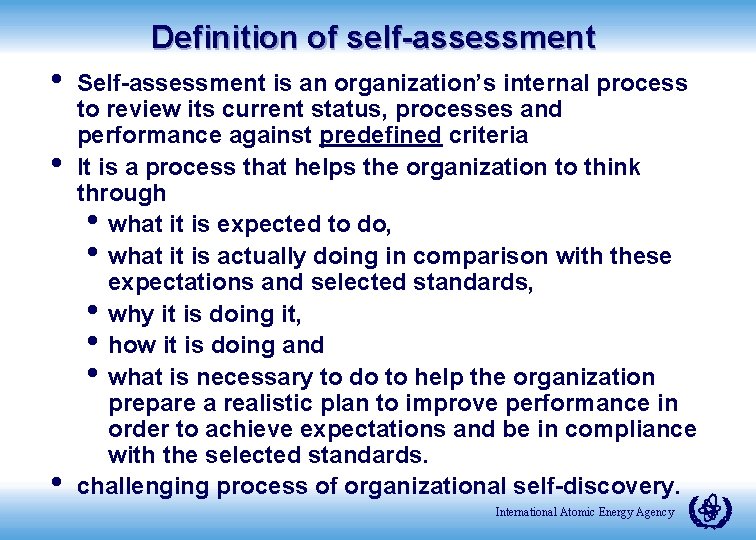 Definition of self-assessment • • • Self-assessment is an organization’s internal process to review