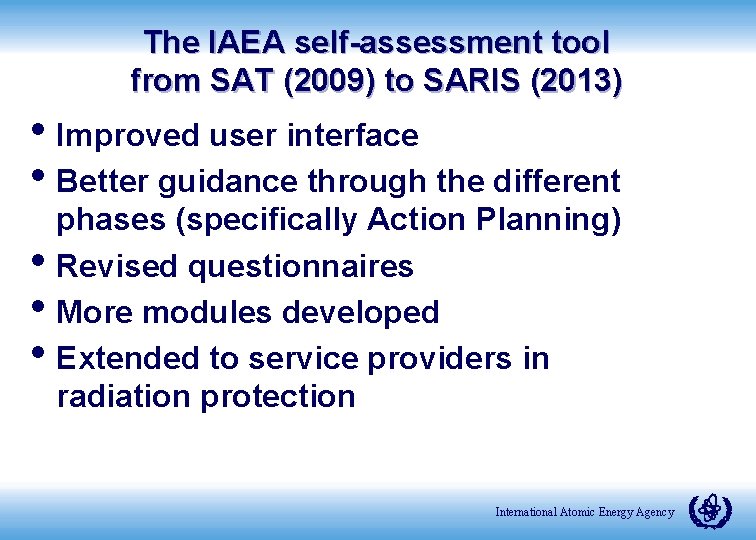 The IAEA self-assessment tool from SAT (2009) to SARIS (2013) • Improved user interface