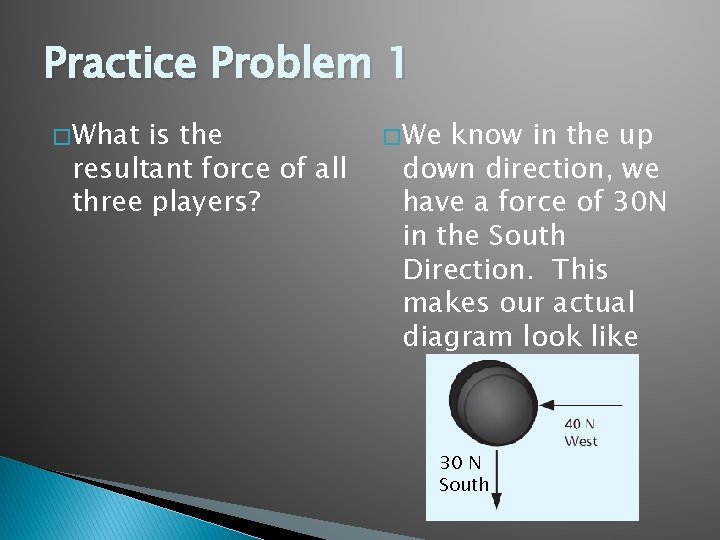 Practice Problem 1 � What is the resultant force of all three players? �