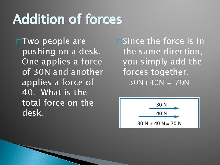 Addition of forces � Two people are pushing on a desk. One applies a