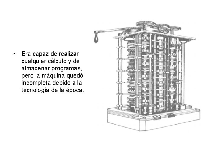  • Era capaz de realizar cualquier cálculo y de almacenar programas, pero la