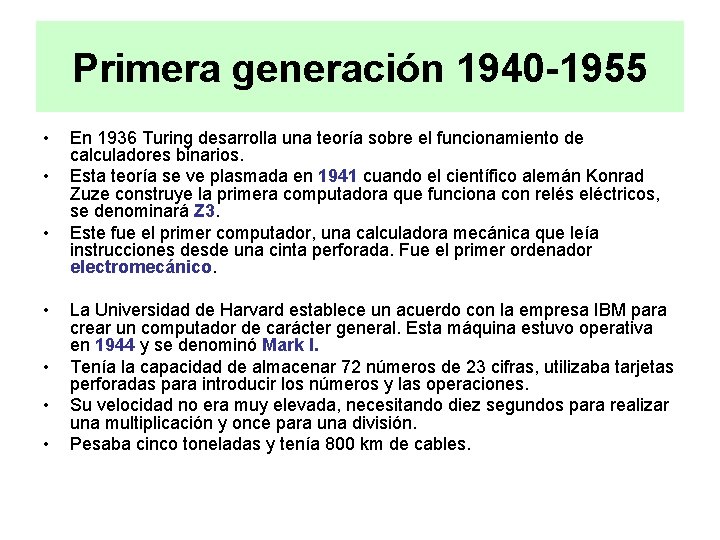 Primera generación 1940 -1955 • • En 1936 Turing desarrolla una teoría sobre el