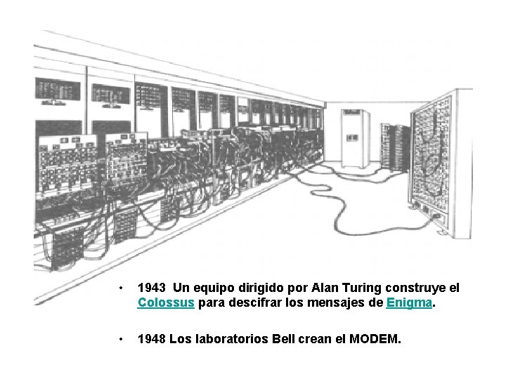  • 1943 Un equipo dirigido por Alan Turing construye el Colossus para descifrar