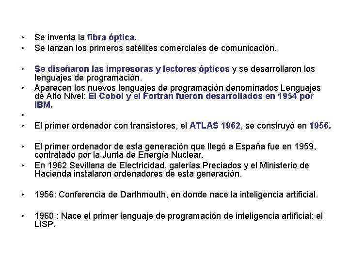  • • Se inventa la fibra óptica. Se lanzan los primeros satélites comerciales