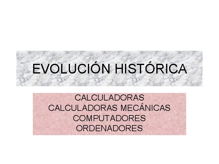 EVOLUCIÓN HISTÓRICA CALCULADORAS MECÁNICAS COMPUTADORES ORDENADORES 