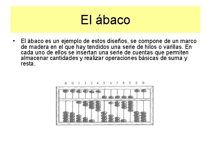 El ábaco • El ábaco es un ejemplo de estos diseños, se compone de