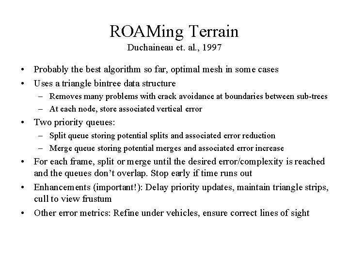 ROAMing Terrain Duchaineau et. al. , 1997 • Probably the best algorithm so far,