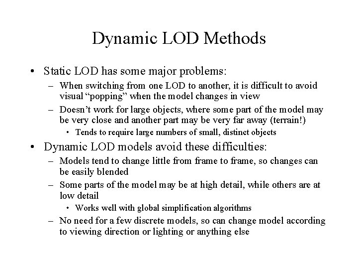 Dynamic LOD Methods • Static LOD has some major problems: – When switching from