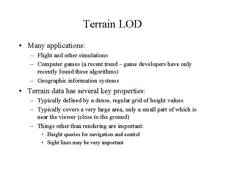 Terrain LOD • Many applications: – Flight and other simulations – Computer games (a