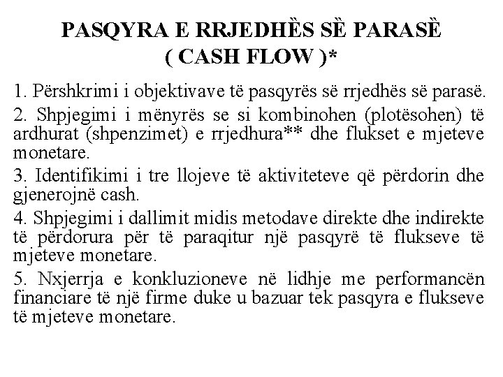 PASQYRA E RRJEDHȄS SȄ PARASȄ ( CASH FLOW )* 1. Përshkrimi i objektivave të