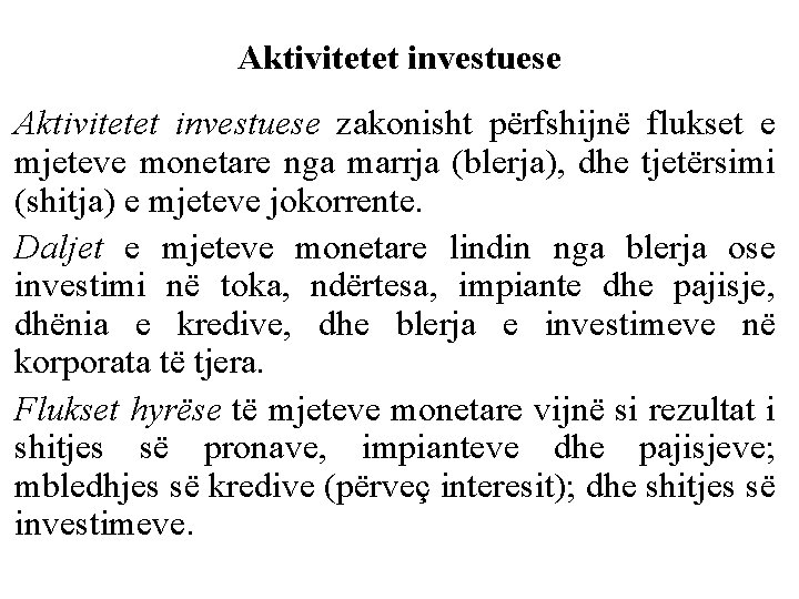 Aktivitetet investuese zakonisht përfshijnë flukset e mjeteve monetare nga marrja (blerja), dhe tjetërsimi (shitja)