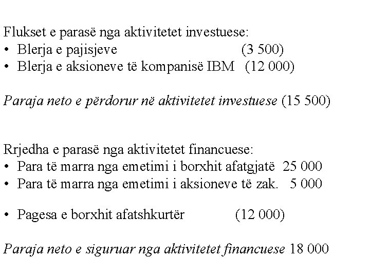 Flukset e parasë nga aktivitetet investuese: • Blerja e pajisjeve (3 500) • Blerja Flukset e parasë nga aktivitetet investuese: • Blerja e pajisjeve (3 500) • Blerja