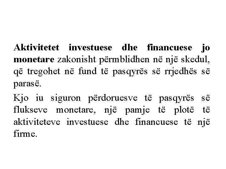 Aktivitetet investuese dhe financuese jo monetare zakonisht përmblidhen në një skedul, që tregohet në Aktivitetet investuese dhe financuese jo monetare zakonisht përmblidhen në një skedul, që tregohet në
