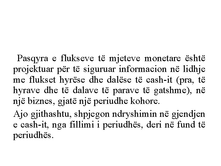 Pasqyra e flukseve të mjeteve monetare është projektuar për të siguruar informacion në lidhje