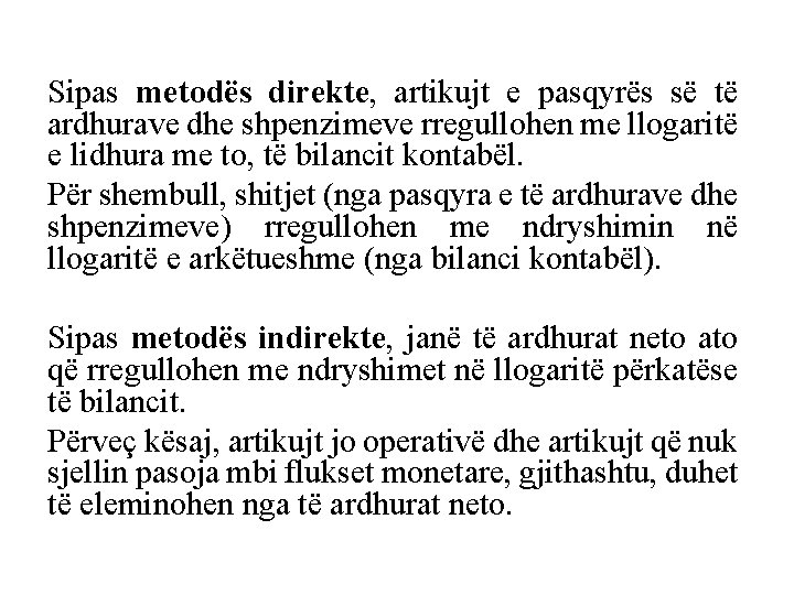 Sipas metodës direkte, artikujt e pasqyrës së të ardhurave dhe shpenzimeve rregullohen me llogaritë