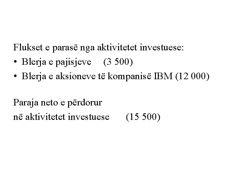 Flukset e parasë nga aktivitetet investuese: • Blerja e pajisjeve (3 500) • Blerja Flukset e parasë nga aktivitetet investuese: • Blerja e pajisjeve (3 500) • Blerja