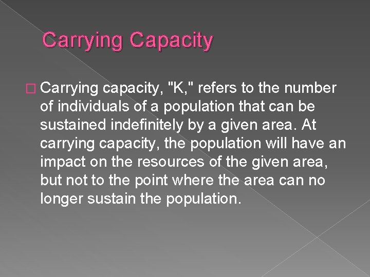 Carrying Capacity � Carrying capacity, "K, " refers to the number of individuals of