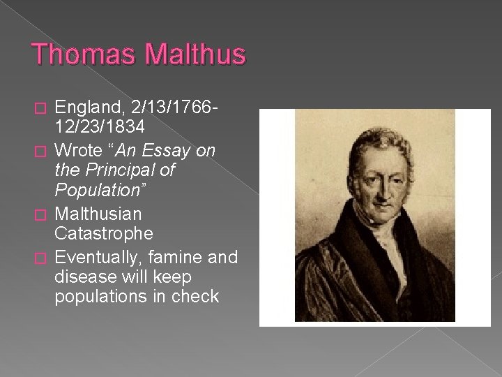 Thomas Malthus England, 2/13/176612/23/1834 � Wrote “An Essay on the Principal of Population” �