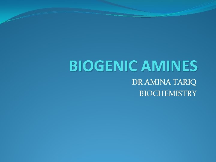 BIOGENIC AMINES DR AMINA TARIQ BIOCHEMISTRY 