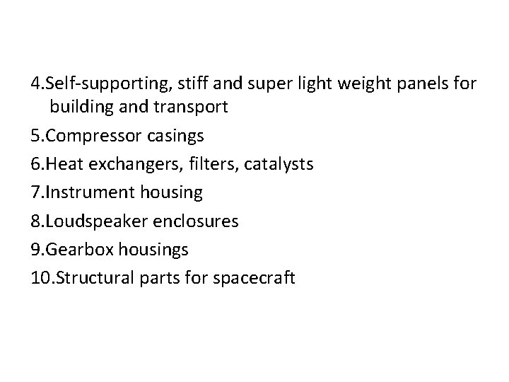 4. Self-supporting, stiff and super light weight panels for building and transport 5. Compressor