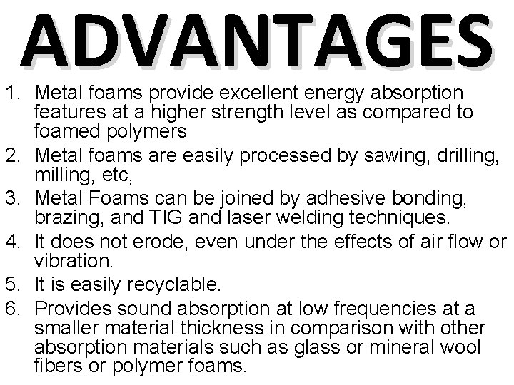 ADVANTAGES 1. Metal foams provide excellent energy absorption features at a higher strength level