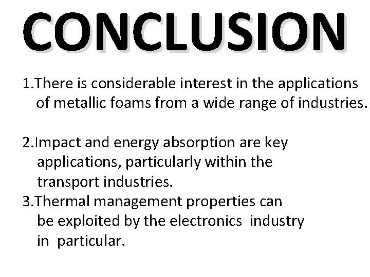 CONCLUSION 1. There is considerable interest in the applications of metallic foams from a