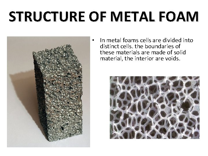 STRUCTURE OF METAL FOAM • In metal foams cells are divided into distinct cells.