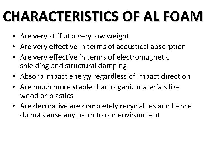 CHARACTERISTICS OF AL FOAM • Are very stiff at a very low weight •