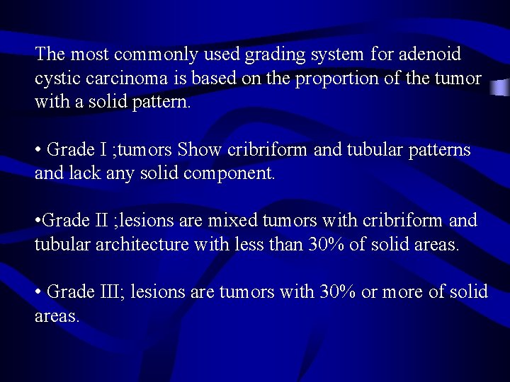 The most commonly used grading system for adenoid cystic carcinoma is based on the