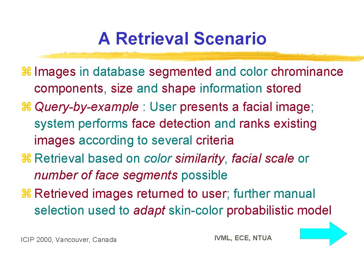 A Retrieval Scenario z Images in database segmented and color chrominance components, size and