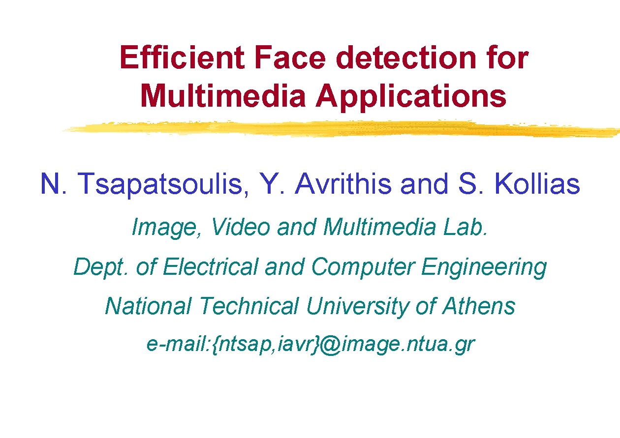 Efficient Face detection for Multimedia Applications N. Tsapatsoulis, Y. Avrithis and S. Kollias Image,