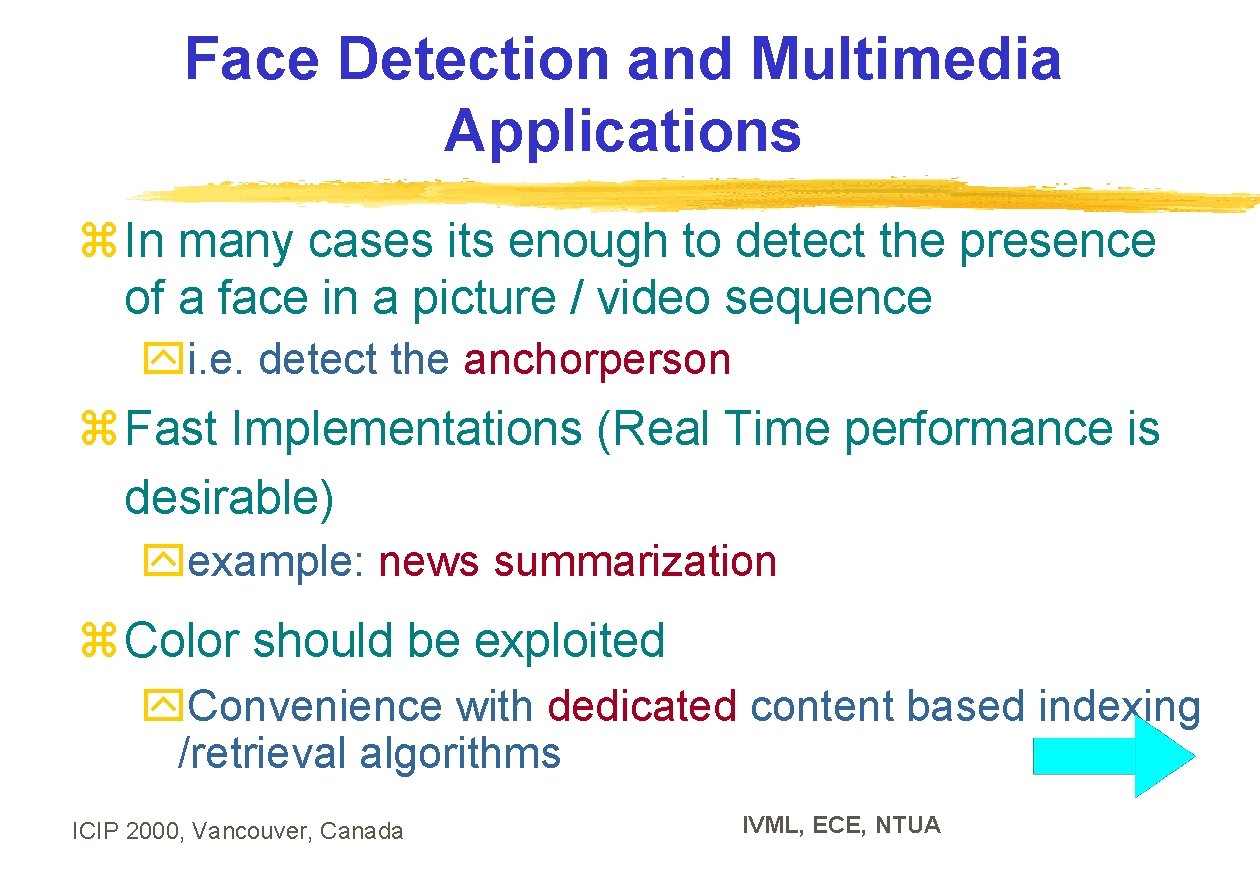 Face Detection and Multimedia Applications z In many cases its enough to detect the