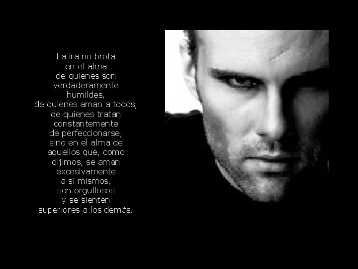 La ira no brota en el alma de quienes son verdaderamente humildes, de quienes