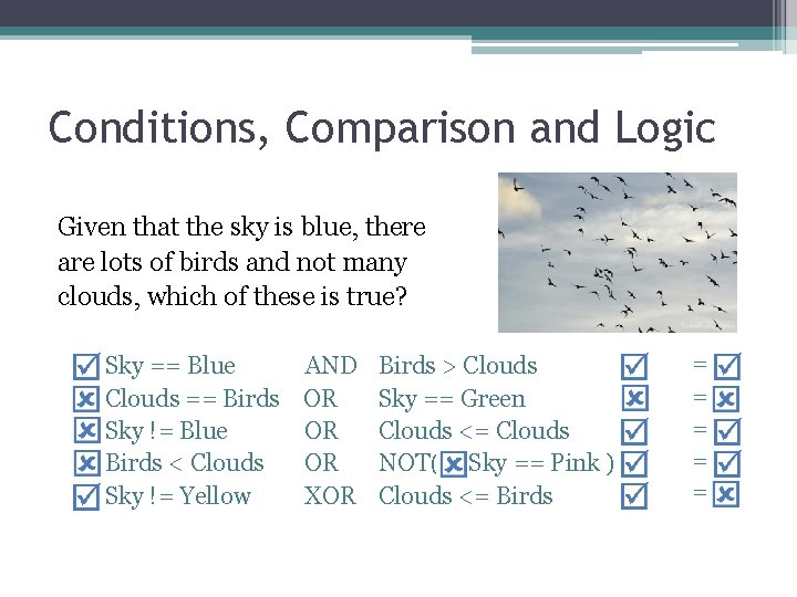 Conditions, Comparison and Logic Given that the sky is blue, there are lots of