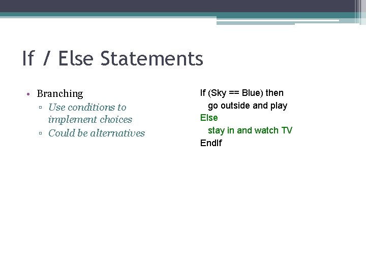 If / Else Statements • Branching ▫ Use conditions to implement choices ▫ Could