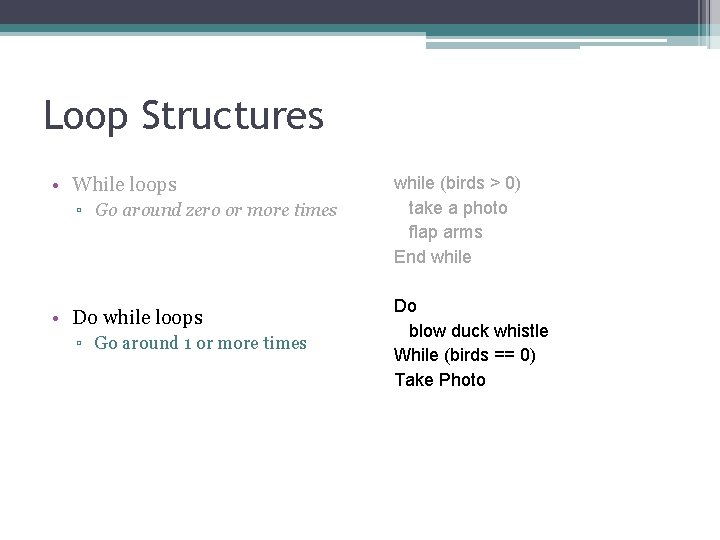 Loop Structures • While loops ▫ Go around zero or more times • Do