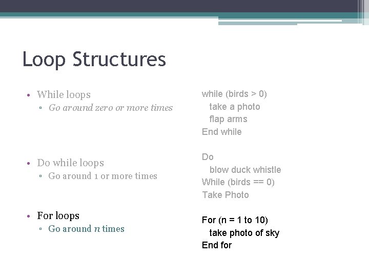 Loop Structures • While loops ▫ Go around zero or more times • Do