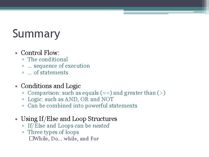 Summary • Control Flow: ▫ The conditional ▫ … sequence of execution ▫ …
