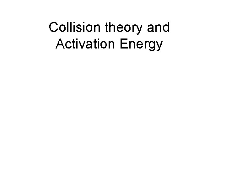 Collision theory and Activation Energy 