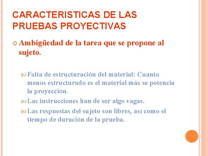 CARACTERISTICAS DE LAS PRUEBAS PROYECTIVAS Ambigüedad de la tarea que se propone al sujeto.