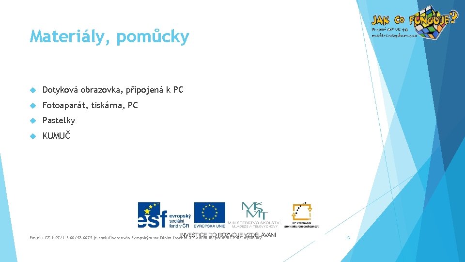 Materiály, pomůcky Dotyková obrazovka, připojená k PC Fotoaparát, tiskárna, PC Pastelky KUMUČ Projekt CZ.