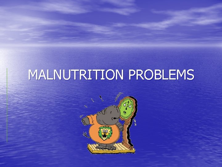 MALNUTRITION PROBLEMS 