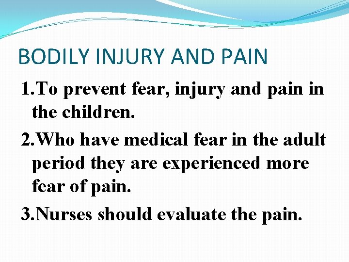 BODILY INJURY AND PAIN 1. To prevent fear, injury and pain in the children.