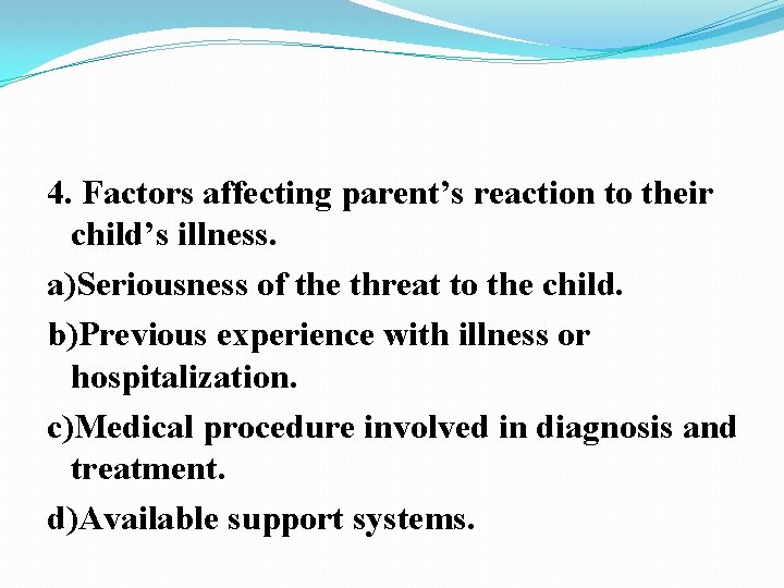 4. Factors affecting parent’s reaction to their child’s illness. a)Seriousness of the threat to