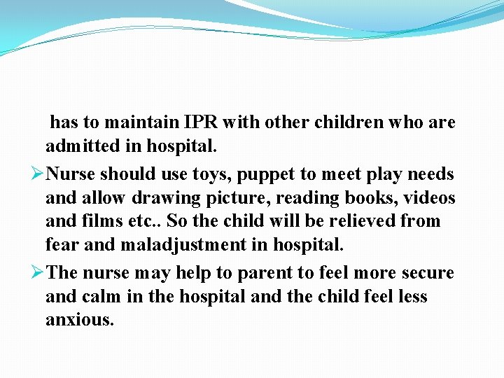 has to maintain IPR with other children who are admitted in hospital. ØNurse should