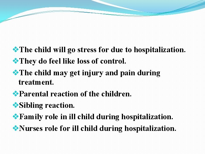 v. The child will go stress for due to hospitalization. v. They do feel